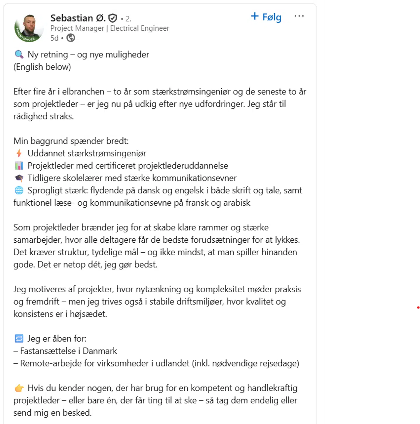 »Efter fire år i elbranchen – to år som stærkstrømsingeniør og de seneste to år som projektleder – er jeg nu på udkig efter nye udfordringer. Jeg står til rådighed straks,« skriver Sebastian Østerfelt i et opslag på det sociale medie LinkedIn.