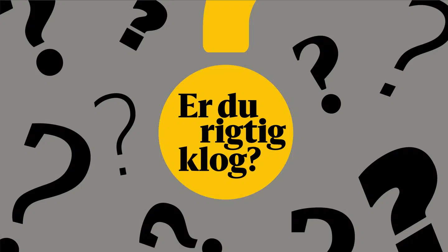 Er du rigtig klog: Svar på 10 spørgsmål og vind præmier.