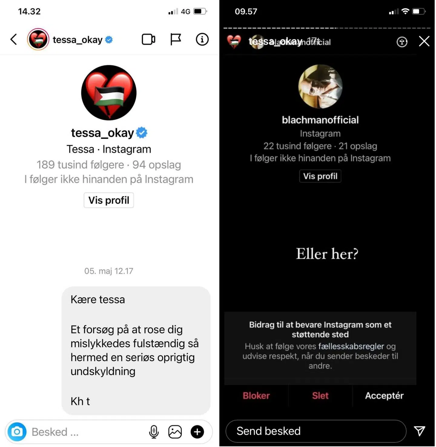 Til venstre ses Blachmans undskyldning til Tessa. Blachmans personlige assistent bekræfter overfor B.T., at undskyldningen er sendt fra den ikke-verificerede af Blachmans to Instagram-profiler, nemlig @blachmanofficial. Til højre ses det screenshot, Tessa lagde op i en story på sin Instagram for at vise, at der ingen besked var til hende fra Blachmans ikke-verificerede profil, @blachmanofficial. Hun lagde forinden dette screenshot et andet screenshot op, der viste, at der ingen besked var til hende fra Blachmans verificerede profil, @denrigtigeblachman.