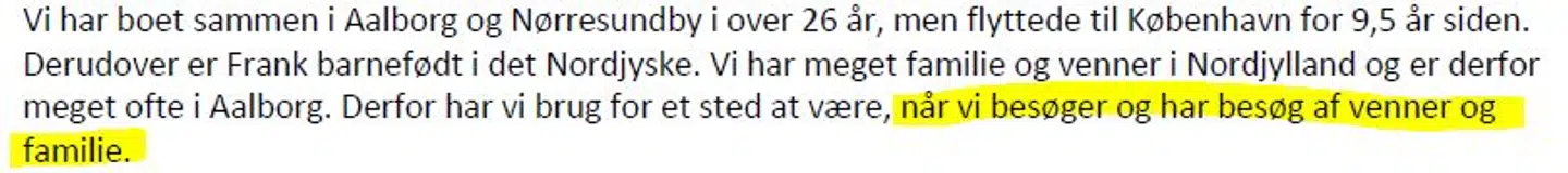 I brevet til kommunen argumenterer Frank Jensens hustru for, at familien skal undtages fra lovgivningen om bopælspligt, da de har brug for et sted at opholde sig, når de gæster Aalborg. Det blev godkendt af Aalborg Kommune.