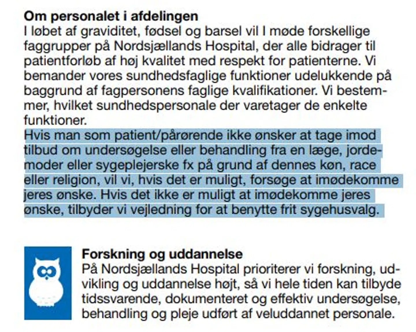 På side 10 i informationsbrochuren for Nordsjællands Hospital bliver man vejledt i, at man kan slippe for at blive behandlet af en person, hvis køn eller race ikke lige passer en.
