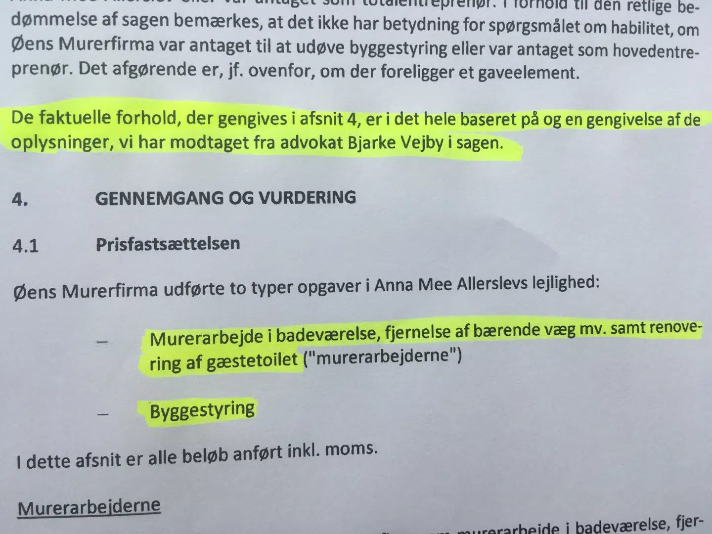 I den nye undersøgelse fra Horten meddeler Anna Mee Allerslevs advokat Bjarke Vejby, at Øens Murerfirma har stået for at styre byggeriet ved renoveringen af Allerslevs herskabslejlighed. Allerslev har desuden fået lavet murerarbejde i badeværelse, renovering af gæstetoilet og murerfirmaet har fjernet en bærende væg 'med videre.' Det er uklart, hvad 'med videre' dækker over.