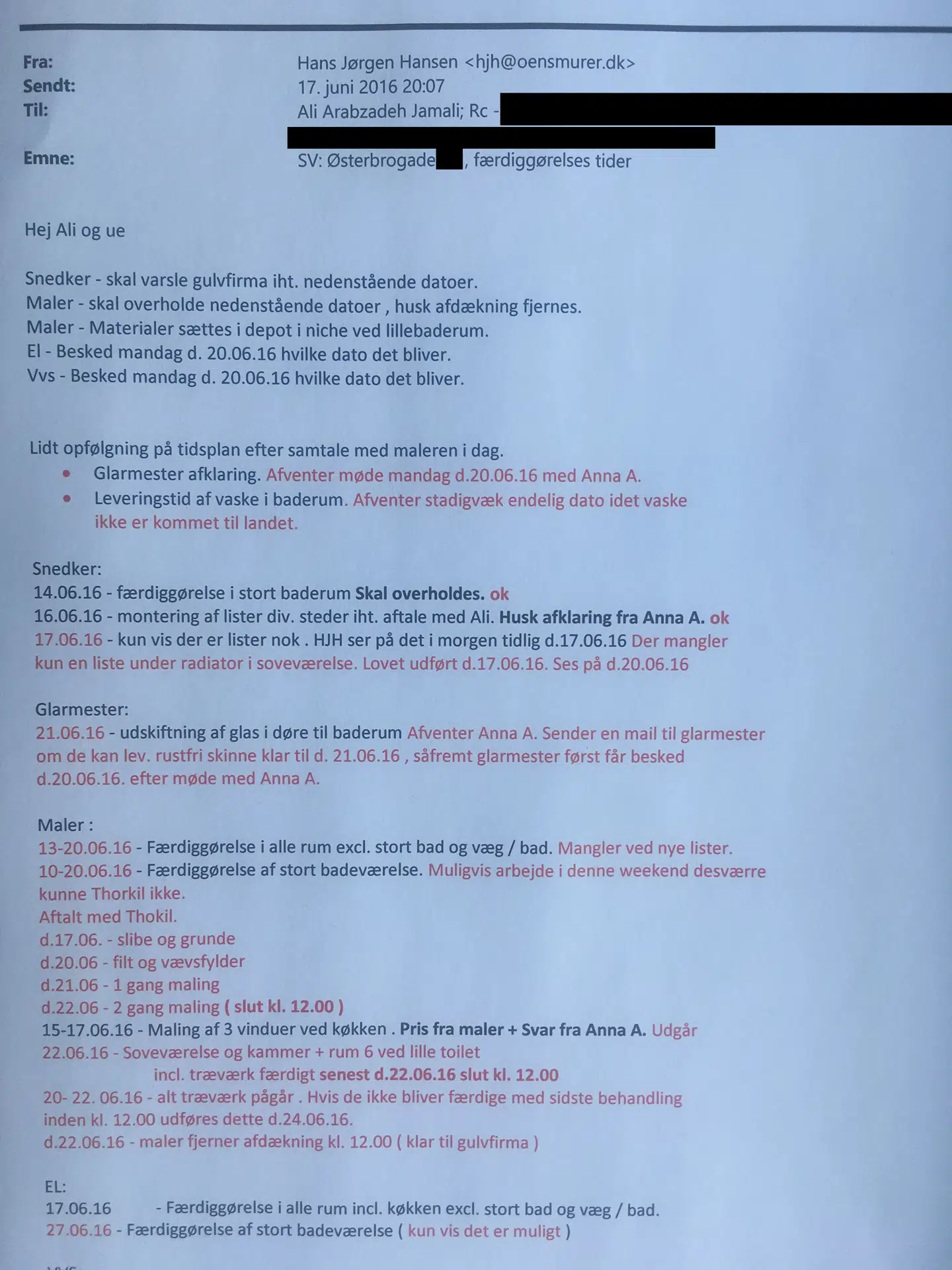 Øens Murerfirmas byggeleder Hans Jørgen Hansen skriver en mail til en række firmaer, der hyret til at renovere Allerslevs lejlighed. Byggelederem omtaler firmaerne som 'ue' (underentreprenører, red.). Byggelederen fra Øens Murerfirma har udarbejdet en tidsplan for, hvordan arbejdet ved totalrenoveringen skal gøres færdigt.