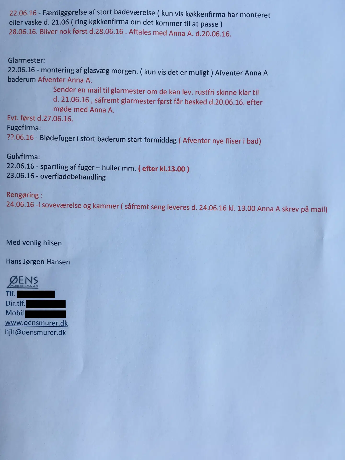 Øens Murerfirmas byggeleder Hans Jørgen Hansen skriver en mail til en række firmaer, der hyret til at renovere Allerslevs lejlighed. Byggelederem omtaler firmaerne som 'ue' (underentreprenører, red.). Byggelederen fra Øens Murerfirma har udarbejdet en tidsplan for, hvordan arbejdet ved totalrenoveringen skal gøres færdigt.