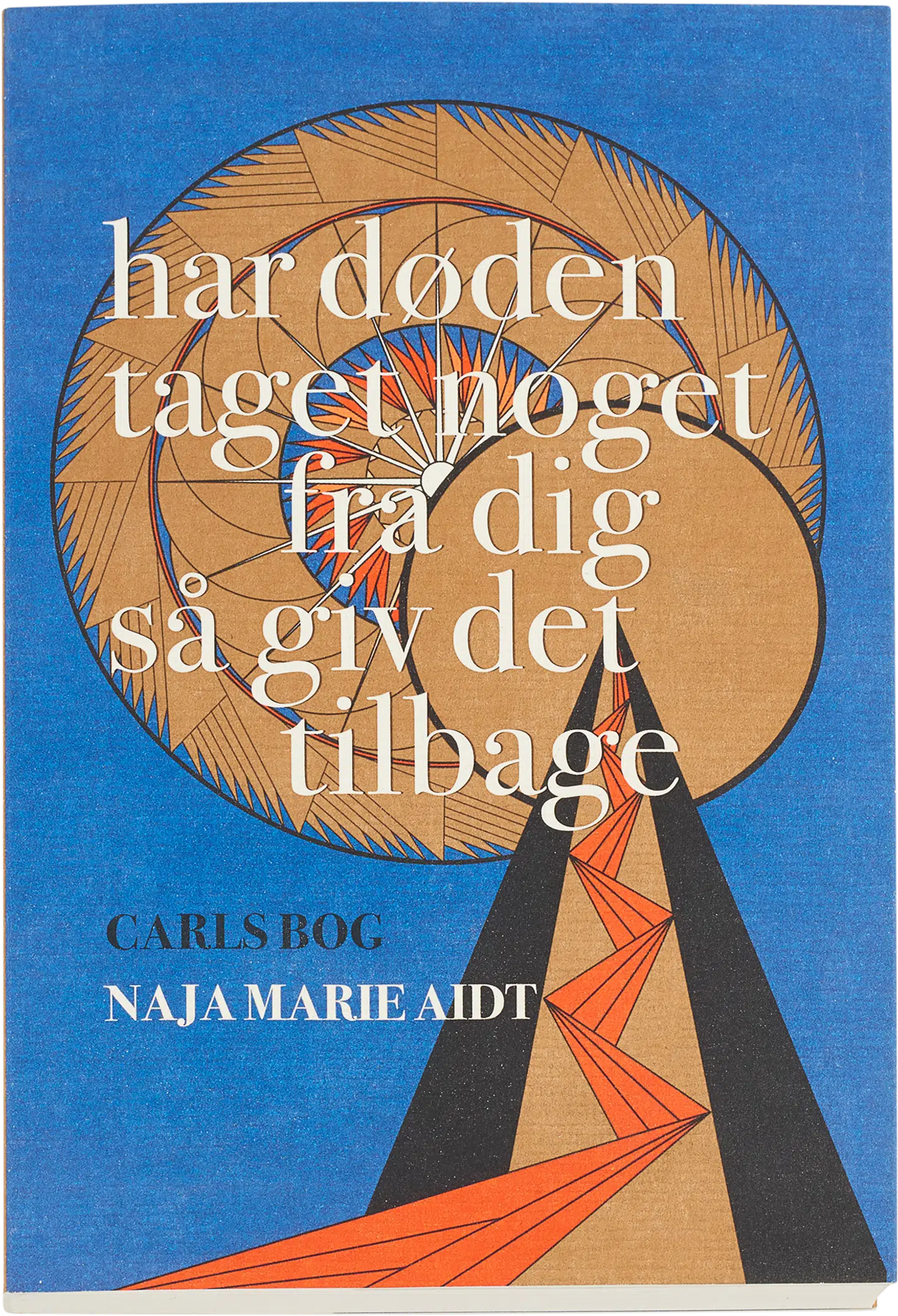 Naja Marie Aidt »har døden taget noget fra dig så giv det tilbage« udkom i 2017 og er indtil videre udkommet i 16. oplag. Cover: Gyldendal.