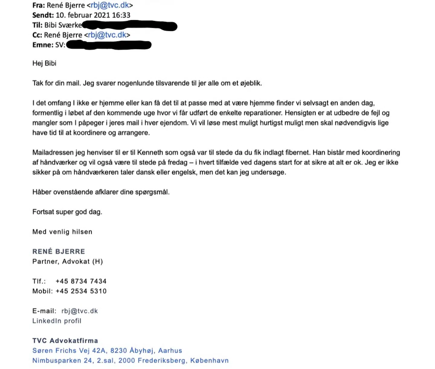 Korrespondance mellem udlejer og lejer, hvor den ene af de tre advokater underskriver sig som partner og advokat med møderet for Højesteret. I e-mailen henviser René Bjerre også til, at Kenneth Schwartz Thomsen vil møde op på ejendommen i forbindelse med reparationer.