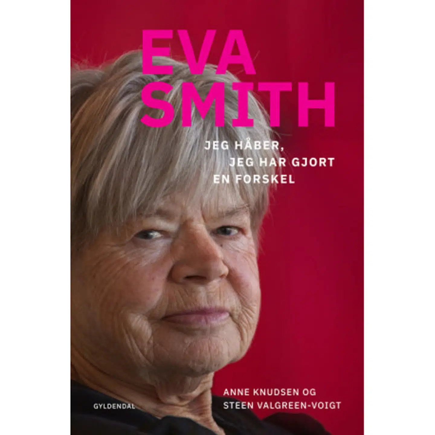 Eva Smith: Jeg håber, jeg har gjort en forskel af forfatterne Anne Knudsen og Steen Valgreen-Voigt.