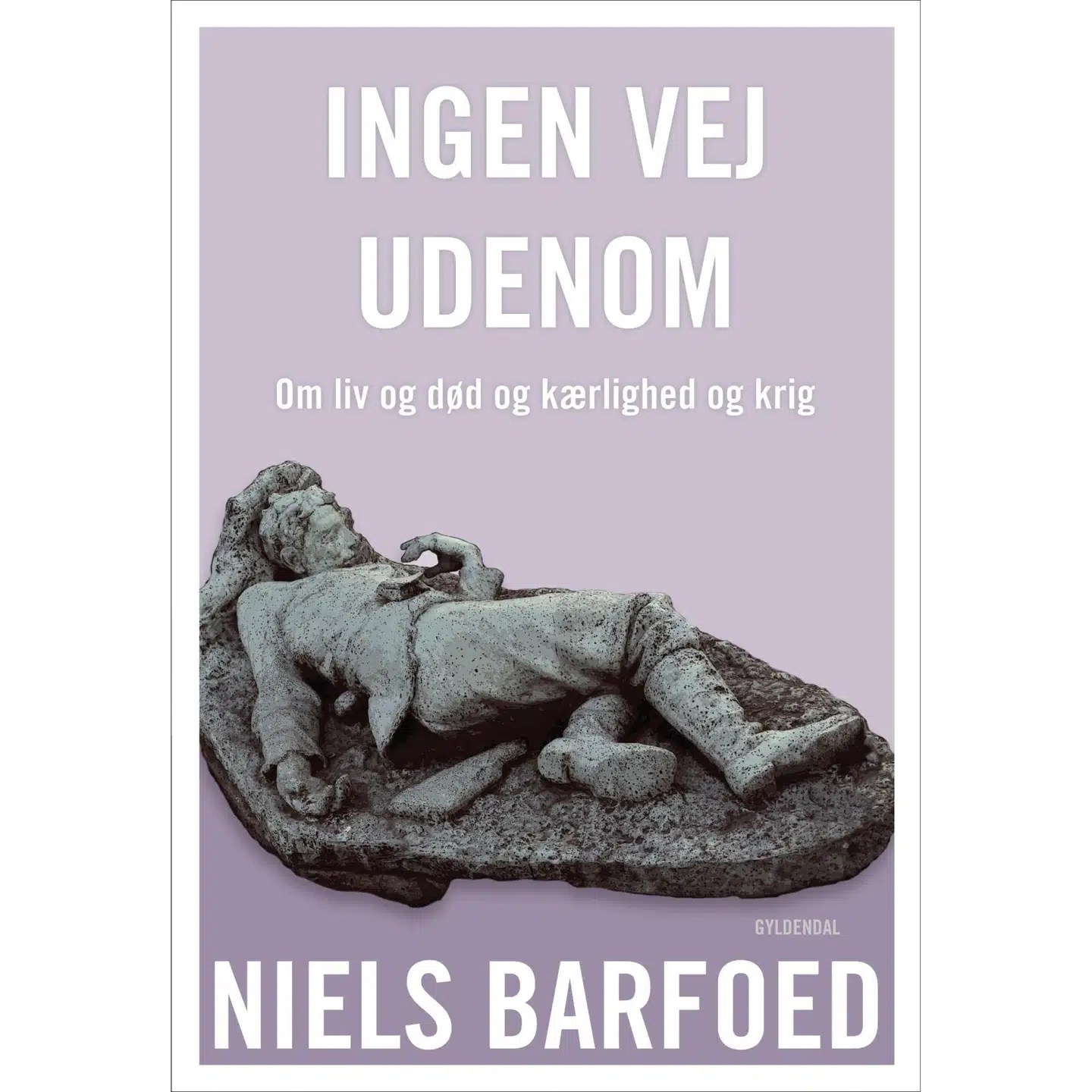 »Ingen vej udenom. Om liv og død og kærlighed og krig« af forfatter Niels Barfoed.