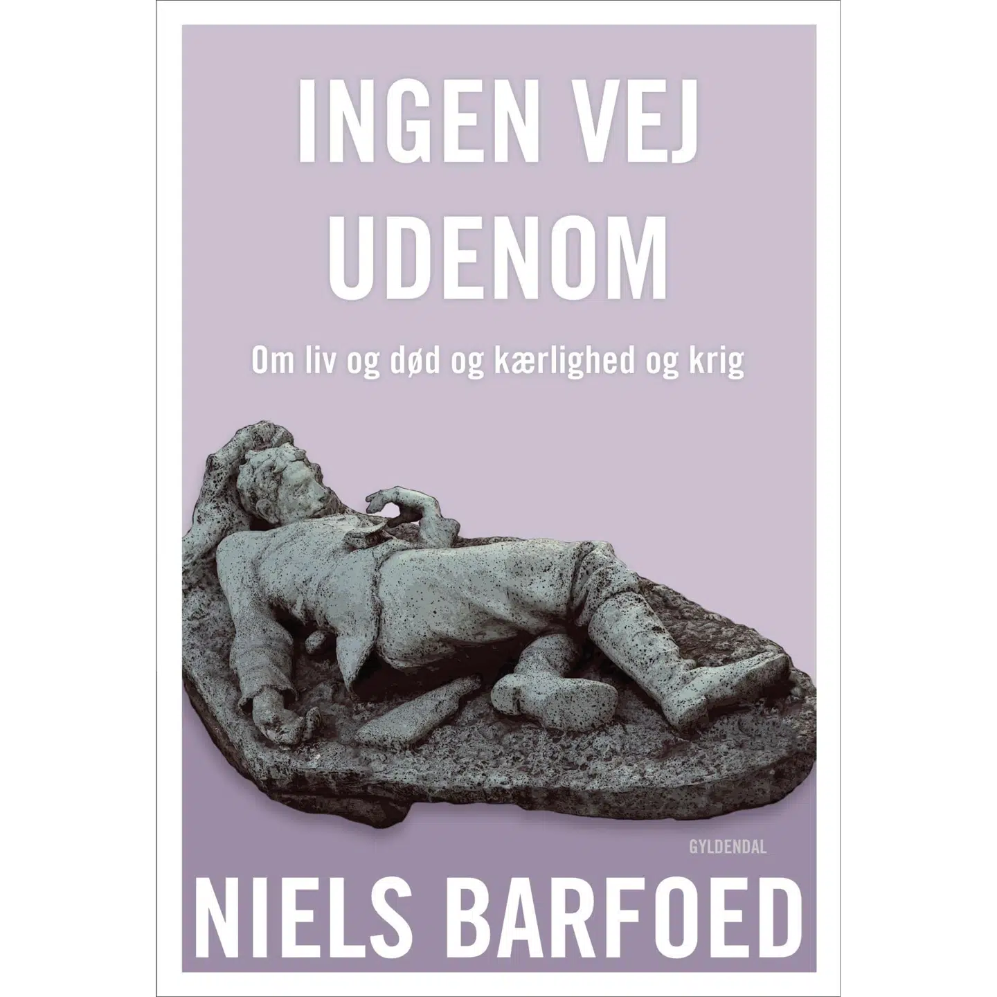 »Ingen vej udenom. Om liv og død og kærlighed og krig« af forfatter Niels Barfoed.