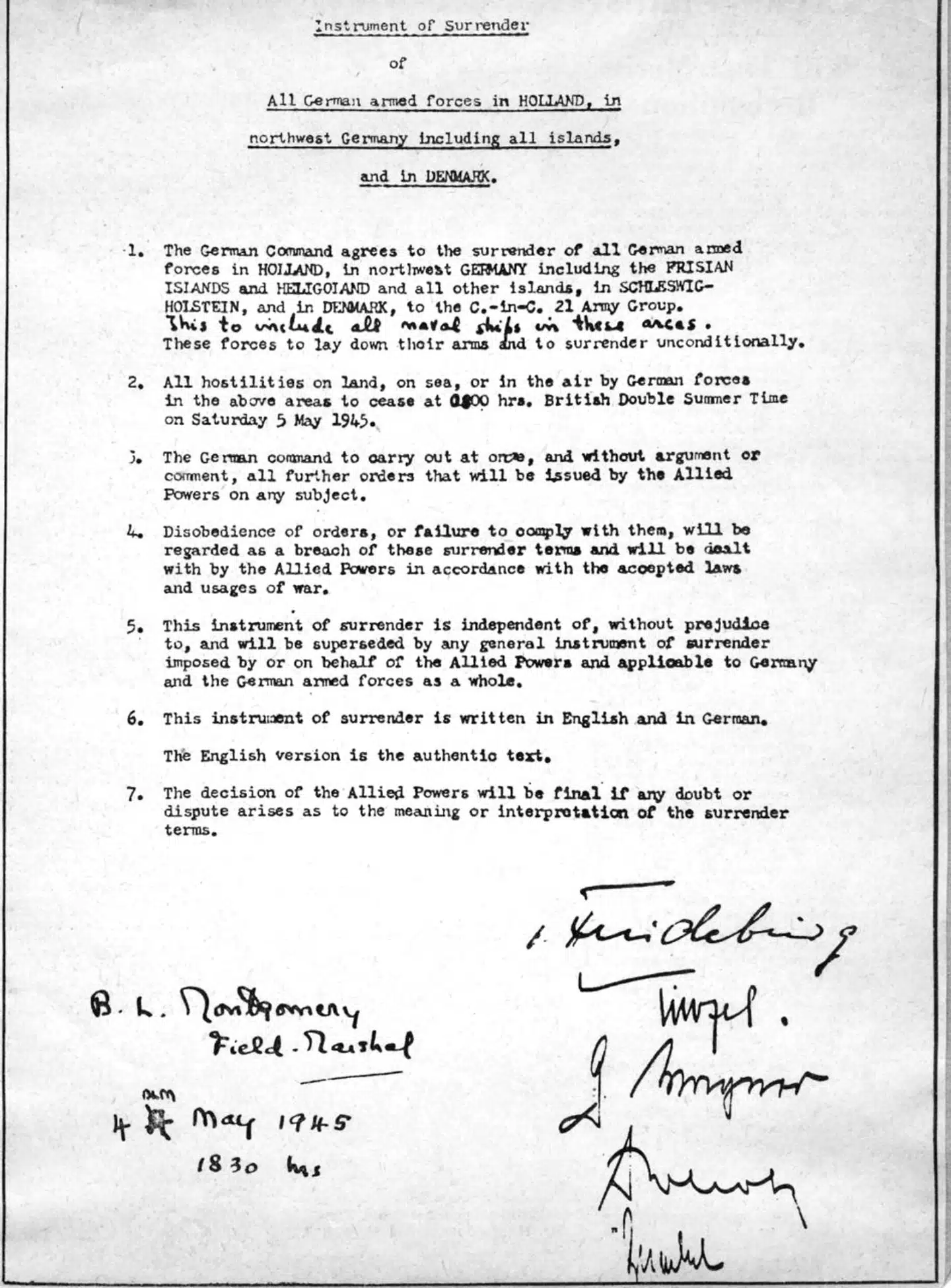 De 500.000 tyske tropper i Holland, og Nordtyskland, Helgoland og Danmark har overgivet sig til engelske feltmarskal B.L. Montgomery. Overgivelsesdokumentet blev underskrevet i hovedkvarteret af Montgomery og de tyske general von Freideberg, general Kienzel, admiral Wagner, col. Poleck og major Friedel