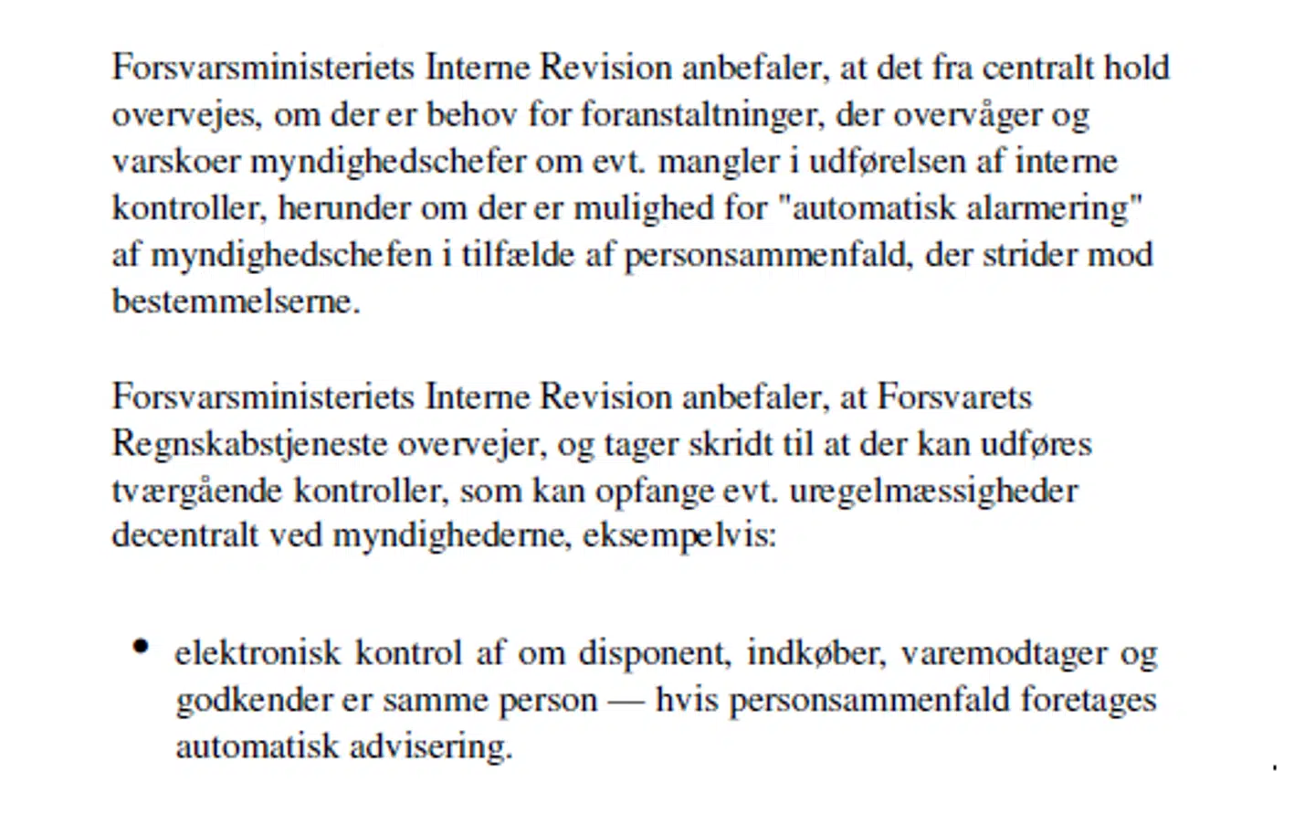 Dom fra retten i Roskilde fra 2013. En major udnyttede manglende funktionsadskillelse i Forsvarets systemer og blev dømt for mandatsvig og tyveri. Allerede dengang anbefalede Forsvarsministeriets Interne Revision, at man indførte en automatisk advisering, såfremt en og samme person forsøgte at købe, godkende og modtage en vare.
